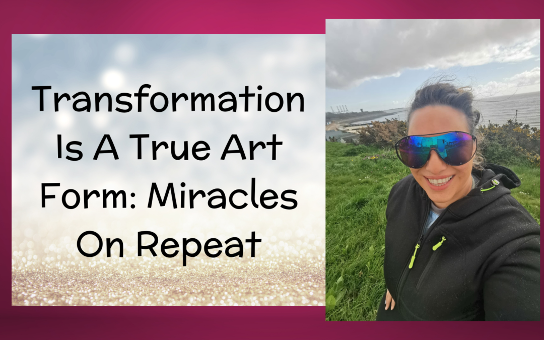 Transformation Is A True Art Form: Miracles On Repeat