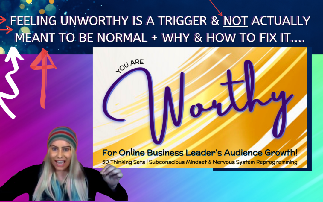 Feeling Unworthy Is A Trigger & NOT Actually Meant To Be Normal + Why & How To Fix It