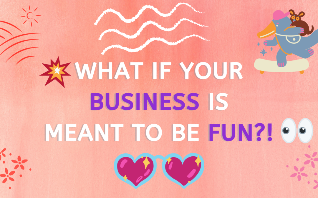 What If Your Business Is Meant To Be FUN?