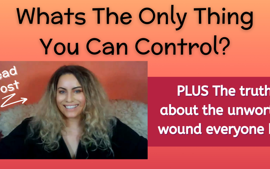 What Is The Only Thing You Can Control?