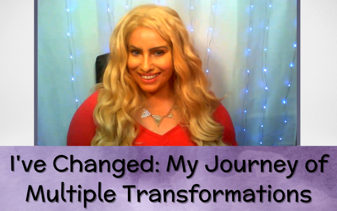 I’ve Changed: My Journey of Multiple Transformations