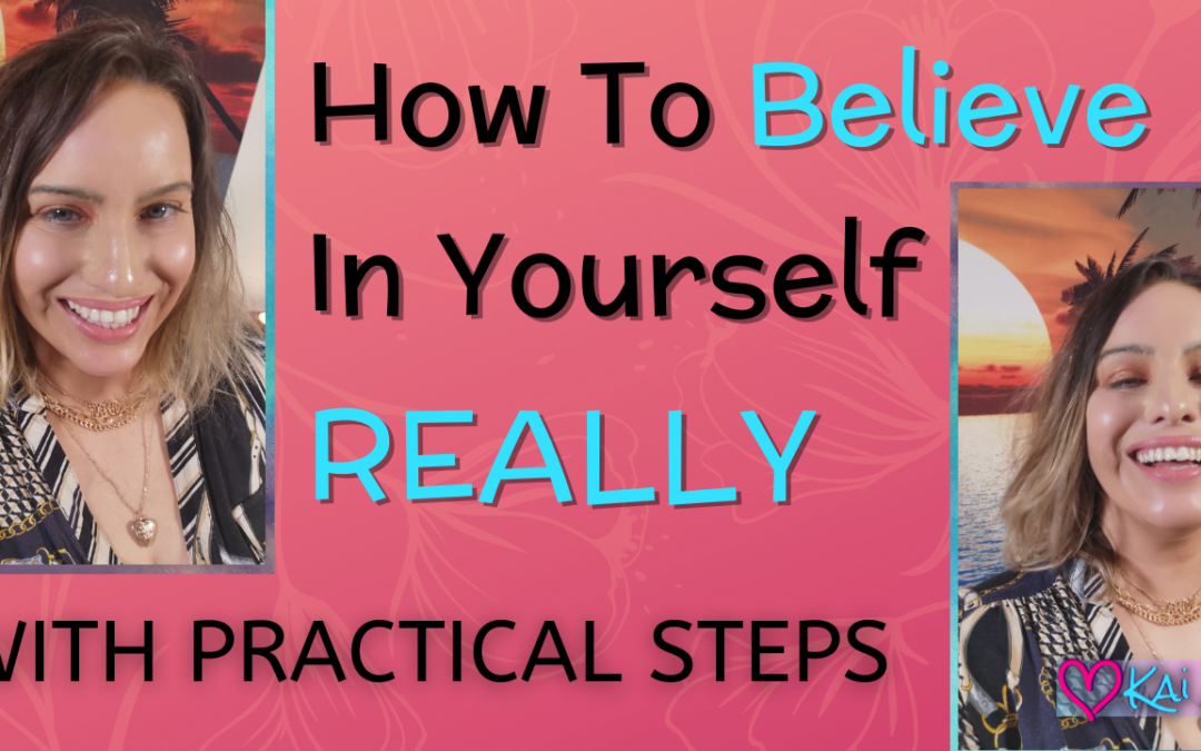 How To Believe In Yourself REALLY: With Practical Steps