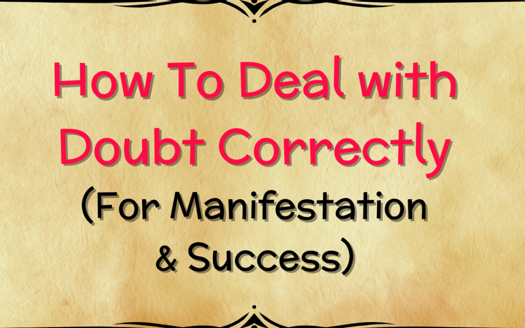 How To Deal with Doubt Correctly (For Manifestation & Success)