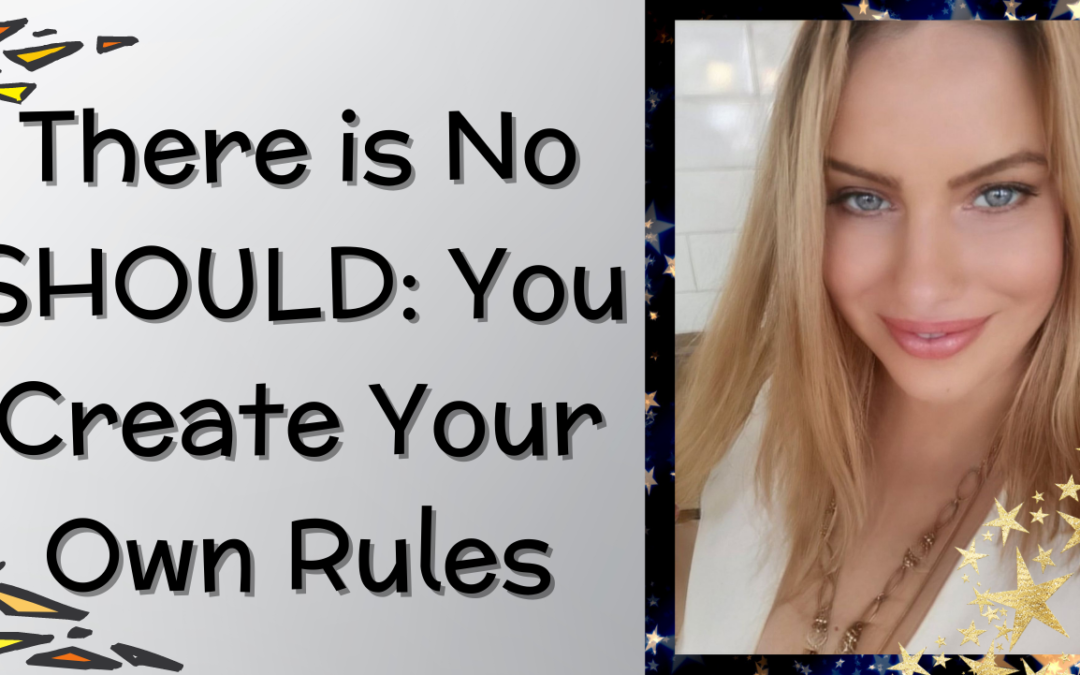 There Is No SHOULD: You Create Your Own Rules