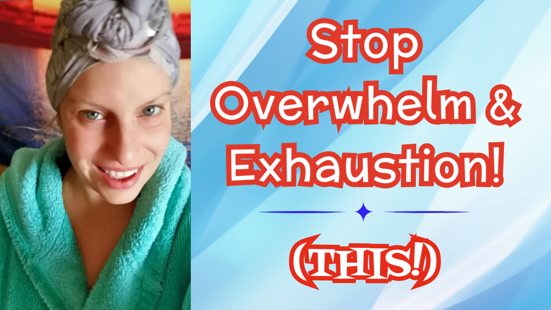 Stop Overwhelm & Exhaustion (THIS)